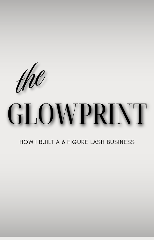 THE GLOWPRINT | HOW I  BUILT A 6 FIGURE LASH BUSINESS